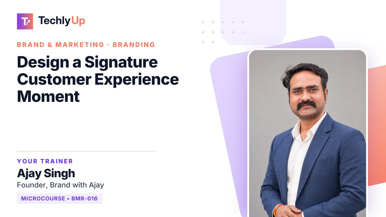 Design a Signature Customer Experience Moment — microcourse thumbnail with trainer Ajay Singh