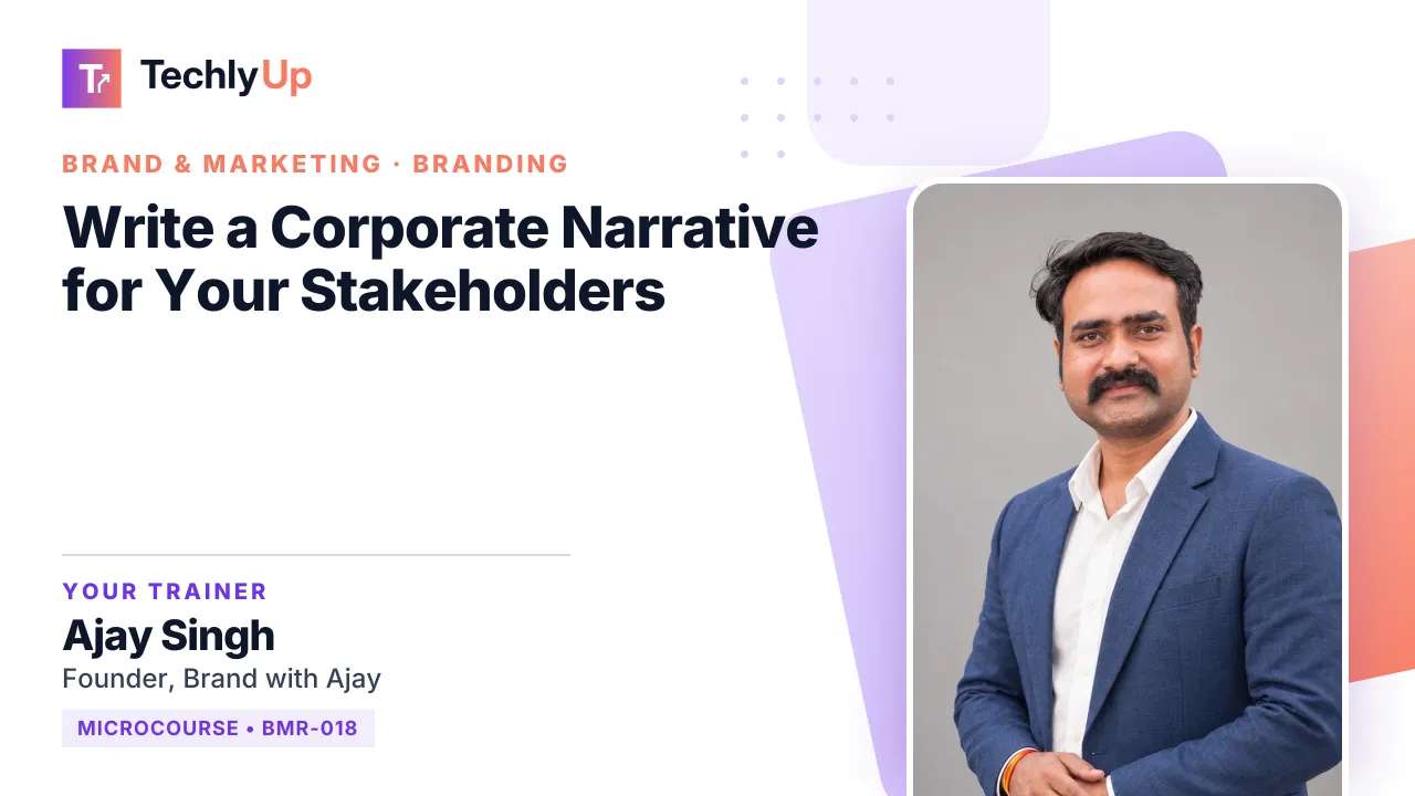 Write a Corporate Narrative for Your Stakeholders — microcourse thumbnail with trainer Ajay Singh