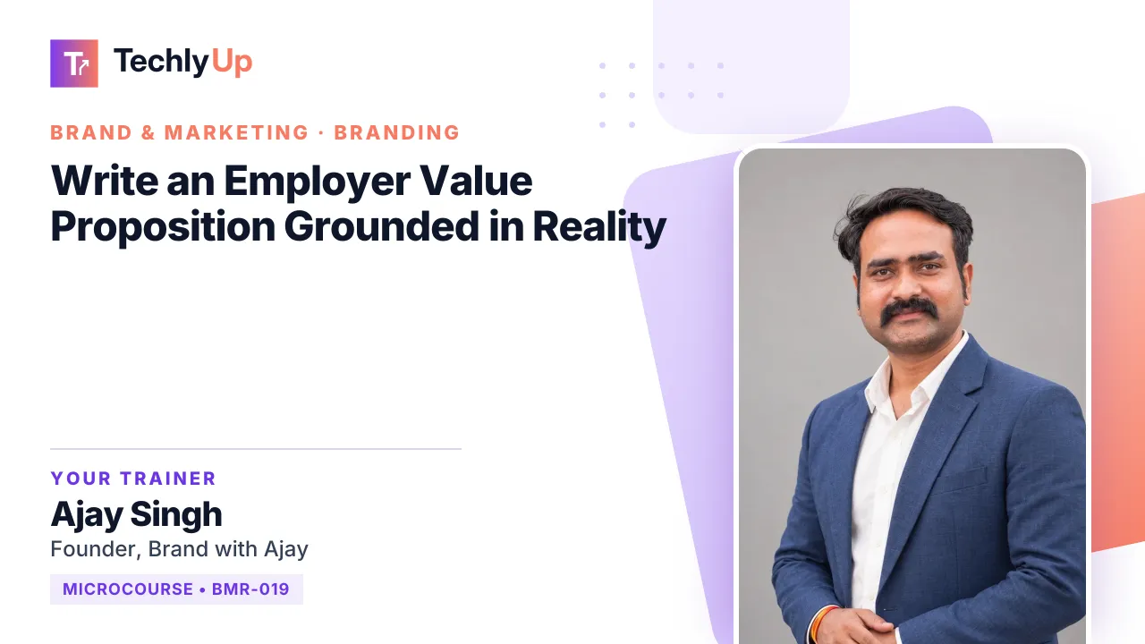 Write an Employer Value Proposition Grounded in Reality — microcourse thumbnail with trainer Ajay Singh