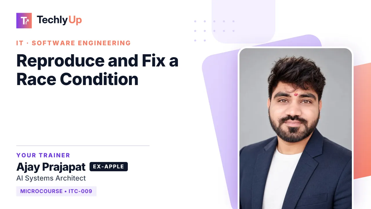 Reproduce and Fix a Race Condition — microcourse thumbnail with trainer Ajay Prajapat