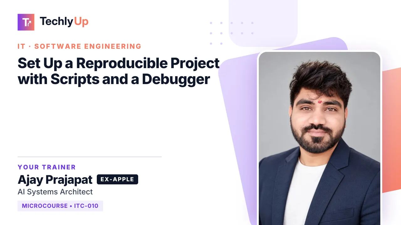 Set Up a Reproducible Project with Scripts and a Debugger — microcourse thumbnail with trainer Ajay Prajapat