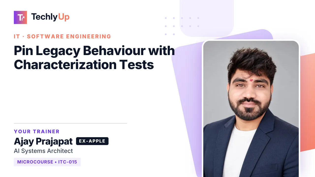 Pin Legacy Behaviour with Characterization Tests — microcourse thumbnail with trainer Ajay Prajapat