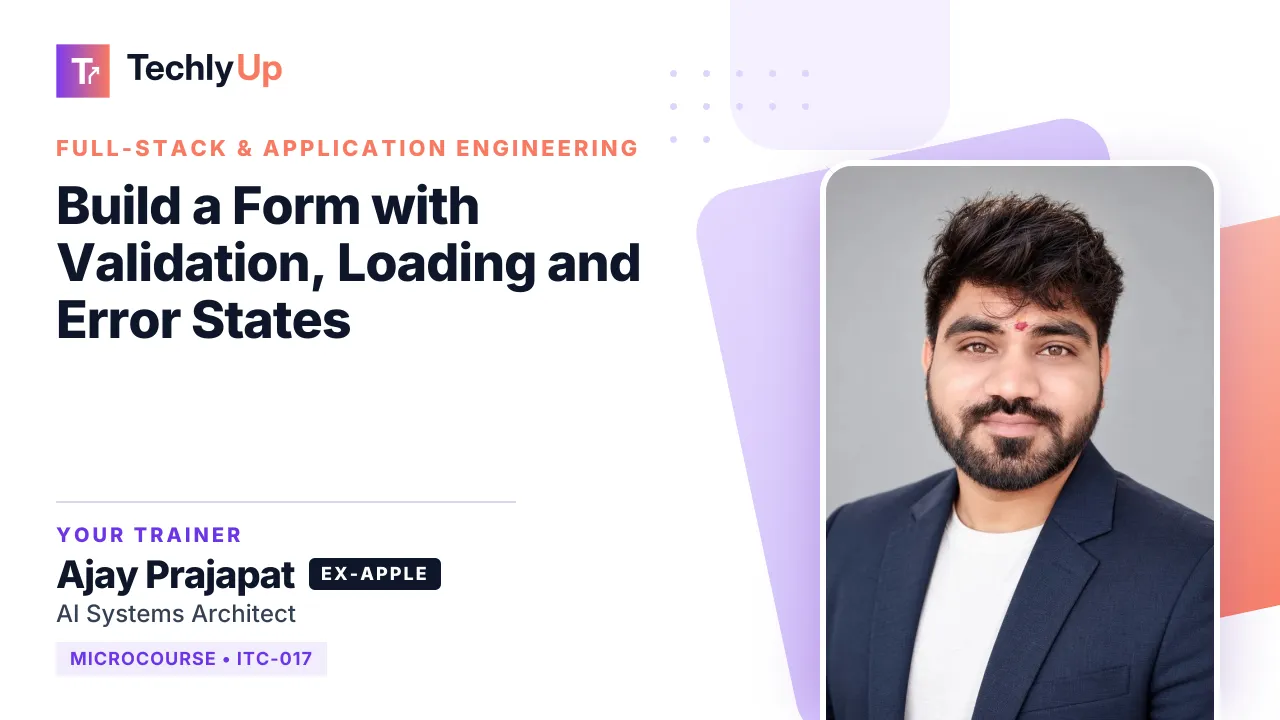 Build a Form with Validation, Loading and Error States — microcourse thumbnail with trainer Ajay Prajapat