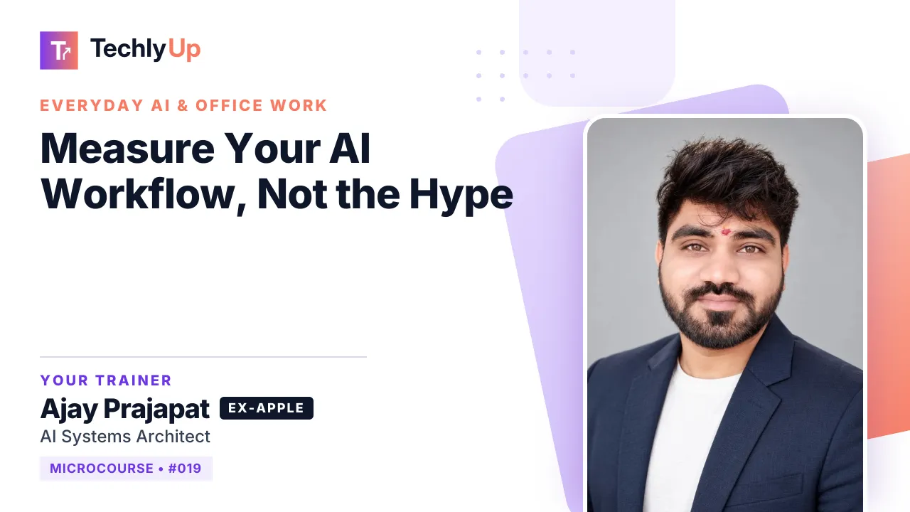 Measure Your AI Workflow, Not the Hype — microcourse thumbnail with trainer Ajay Prajapat