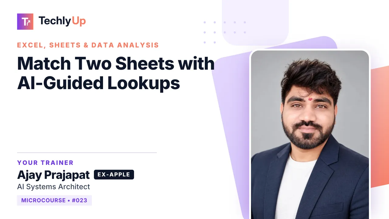 Match Two Sheets with AI-Guided Lookups — microcourse thumbnail with trainer Ajay Prajapat