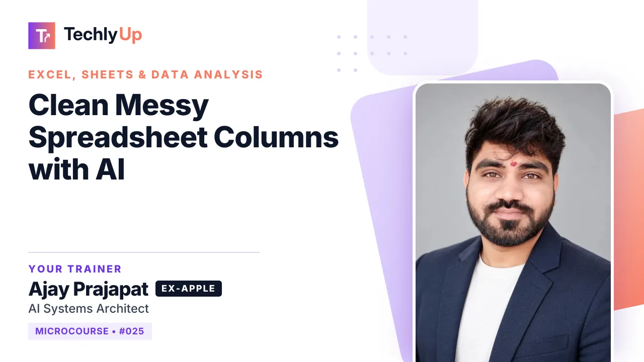 Clean Messy Spreadsheet Columns with AI — microcourse thumbnail with trainer Ajay Prajapat