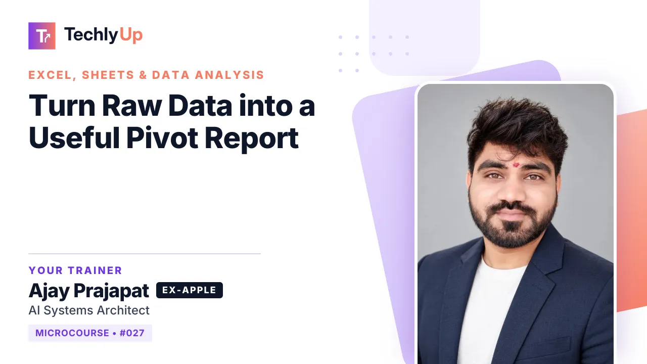 Turn Raw Data into a Useful Pivot Report — microcourse thumbnail with trainer Ajay Prajapat