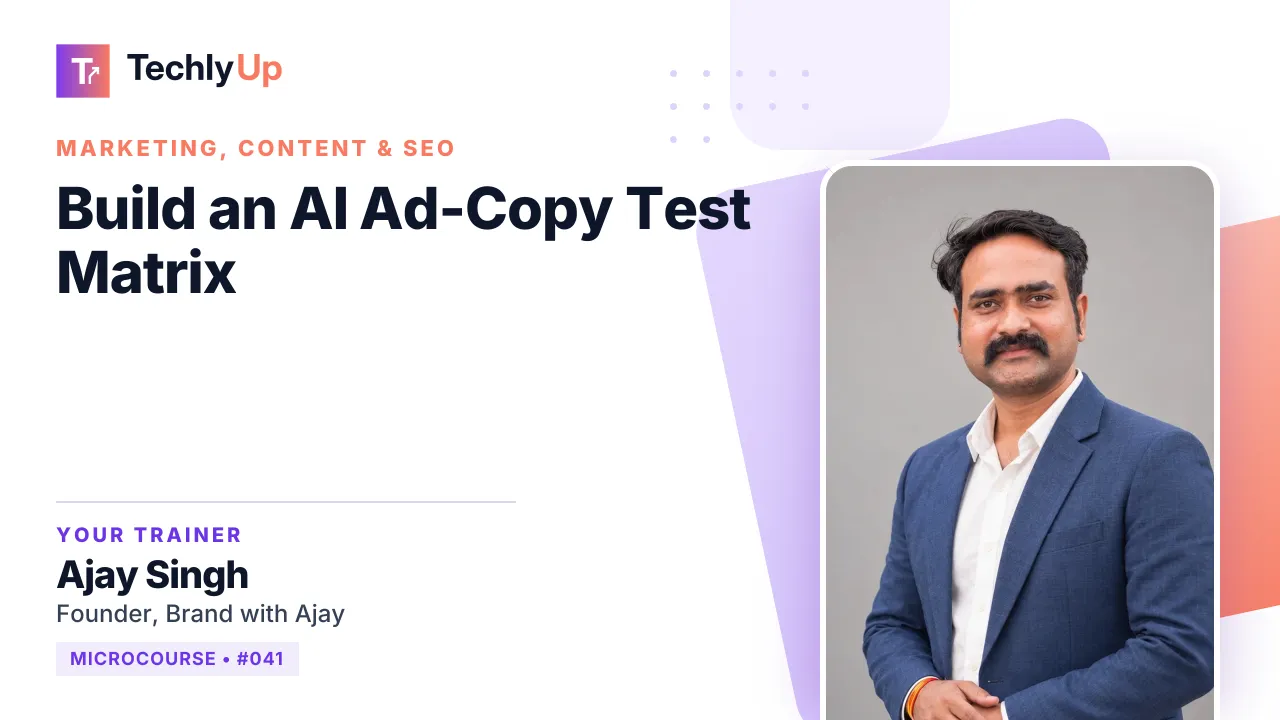 Build an AI Ad-Copy Test Matrix — microcourse thumbnail with trainer Ajay Singh