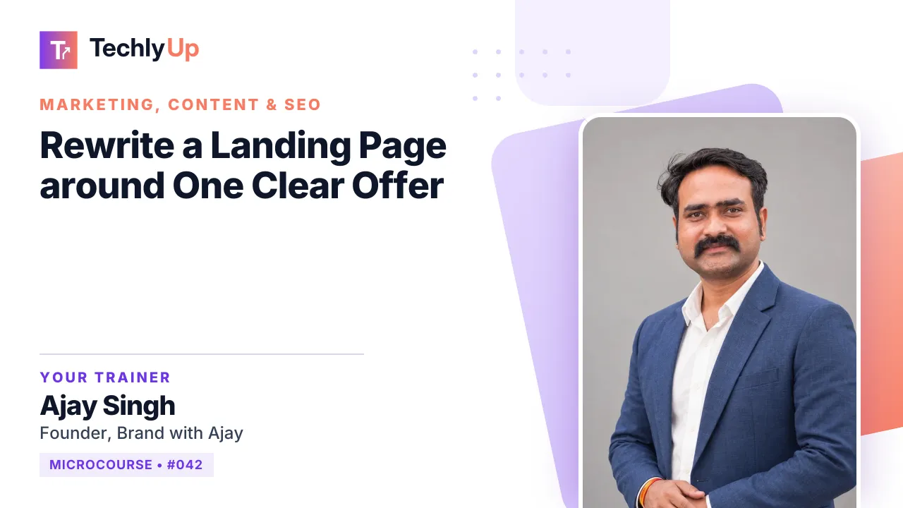 Rewrite a Landing Page around One Clear Offer — microcourse thumbnail with trainer Ajay Singh