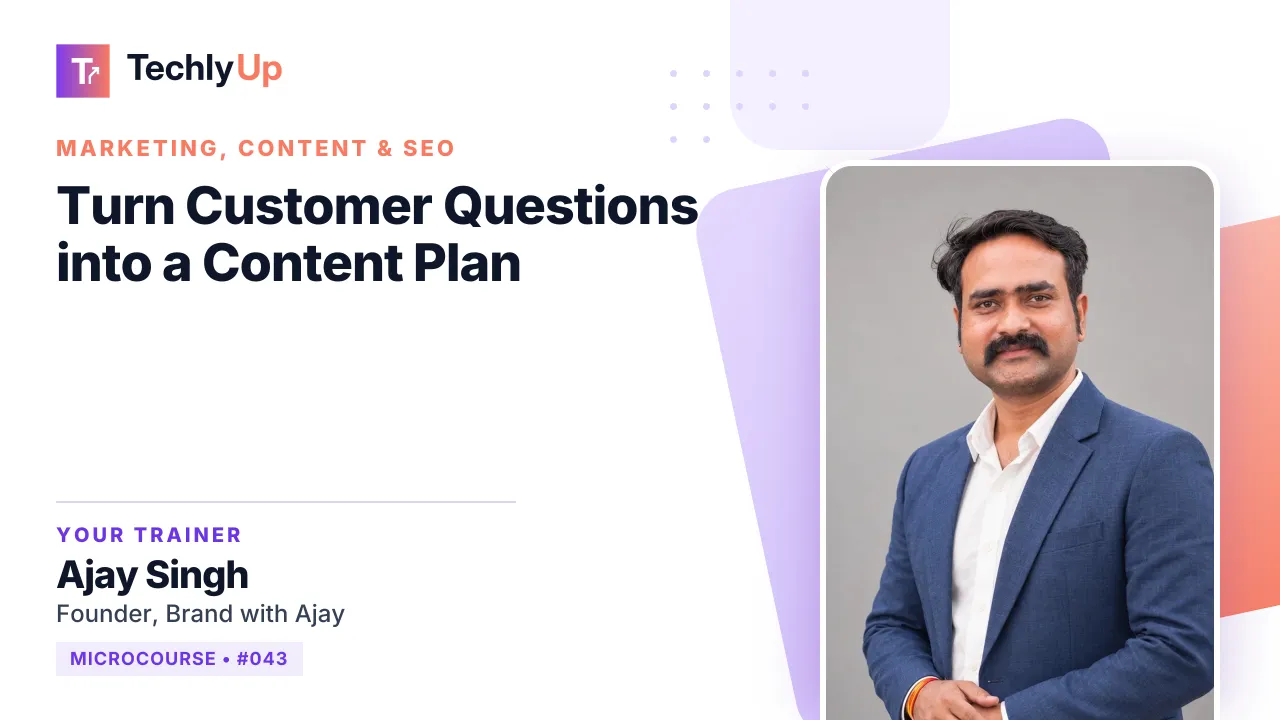 Turn Customer Questions into a Content Plan — microcourse thumbnail with trainer Ajay Singh