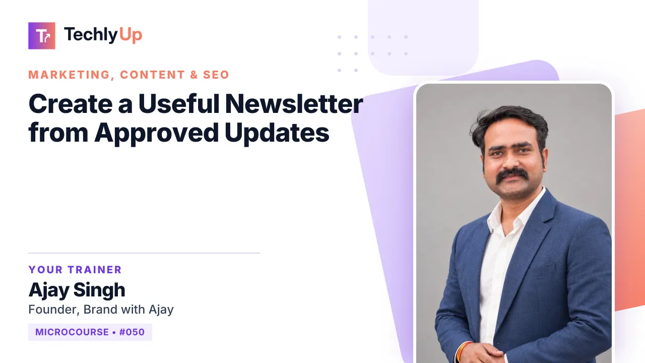 Create a Useful Newsletter from Approved Updates — microcourse thumbnail with trainer Ajay Singh