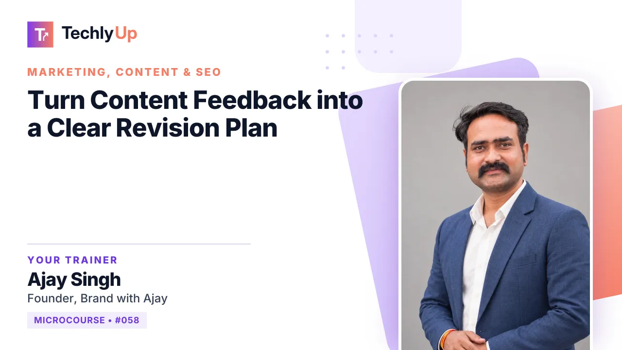 Turn Content Feedback into a Clear Revision Plan — microcourse thumbnail with trainer Ajay Singh