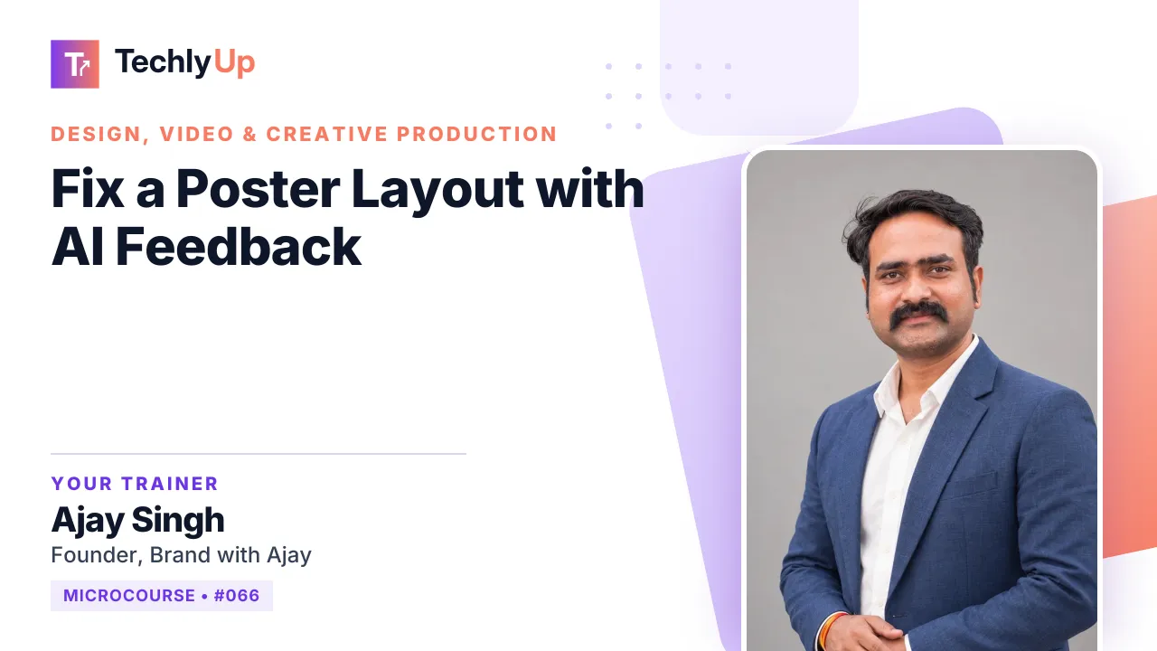 Fix a Poster Layout with AI Feedback — microcourse thumbnail with trainer Ajay Singh